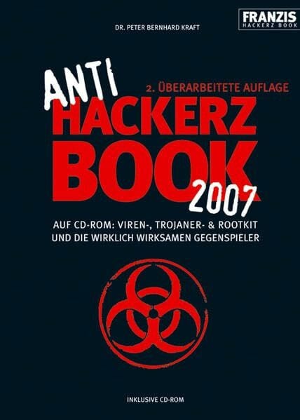 Kraft, Peter B Anti Hackerz Book 2007: Auf CD-ROM: Viren, Trojaner & Rootkit und die wirklich wirksamen Gegenspieler