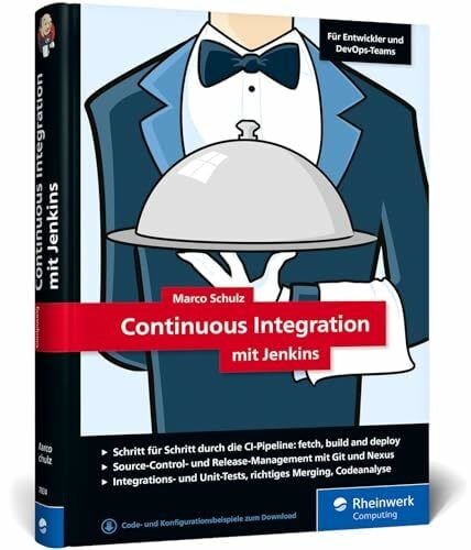 Schulz, Marco Continuous Integration mit Jenkins: Das Handbuch für Entwickler und DevOps-Teams. Mit vielen Best Practices und Tipps für gutes Software Engineering