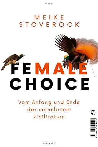 Stoverock, Meike Female Choice: Vom Anfang und Ende der männlichen Zivilisation