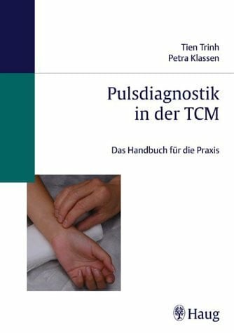Trinh, Tien; Klassen, Petra Pulsdiagnostik in der TCM: Das Handbuch für die Praxis