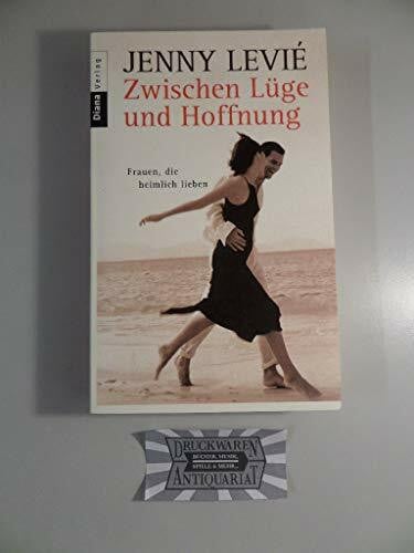 Levié, Jenny Zwischen Lüge und Hoffnung: Frauen, die heimlich lieben