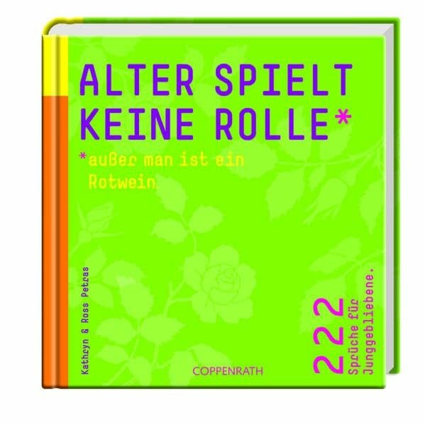 Bartel, Albert Alter spielt keine Rolle - außer man ist ein Rotwein.: 222 Sprüche für Junggebliebene (Geschenkbücher für Erwachsene)