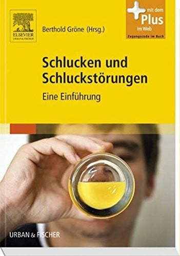 Gröne, Berthold Schlucken und Schluckstörungen: Eine Einführung - mit Zugang zum Elsevier-Portal: Eine Einführung. Mit dem Plus im Web. Zugangscode im Buch