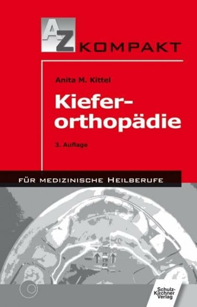 Kittel, Anita M Kieferorthopädie: Für medizinische Heilberufe (A - Z kompakt für medizinische Heilberufe)