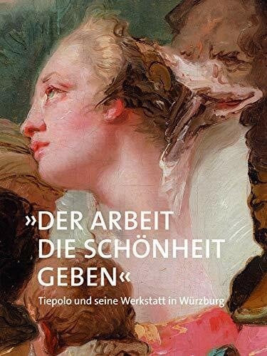 Martin von Wagner Museum, Martin von Wagner Museum »Der Arbeit die Schönheit geben«: Tiepolo und seine Werkstatt in Würzburg