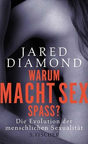 Vogel, Sebastian Warum macht Sex Spaß?: Die Evolution der menschlichen Sexualität
