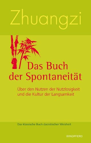 Schuhmacher, Stephan Zhuangzi - Das Buch der Spontaneität: Über den Nutzen der Nutzlosigkeit und die Kultur der Langsamkeit. Das klassische Buch daoistischer Weisheit