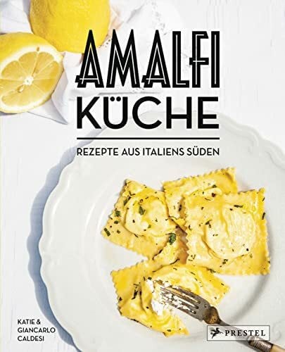 Caldesi, Katie Amalfi-Küche - Rezepte aus Italiens Süden