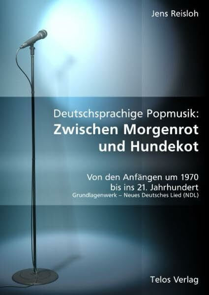 Reisloh, Jens Deutschsprachige Popmusik: Zwischen Morgenrot und Hundekot: Von den Anfängen um 1970 bis ins 21. Jahrhundert. Grundlagenwerk - Neues Deutsches Lied (NDL)