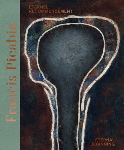 Calt, Beverley Francis Picabia: Eternal Beginning