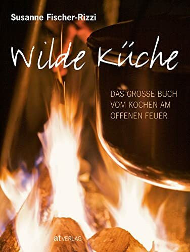 Mader, Sabine Wilde Küche: Das grosse Buch vom Kochen am offenen Feuer