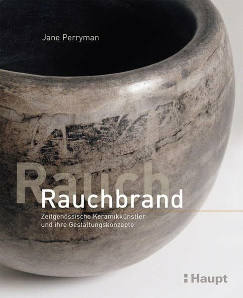 Perryman, Jane Rauchbrand: Zeitgenössische Keramikkünstler und ihre Gestaltungskonzepte