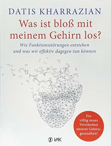 Oechsler, Rotraud Was ist bloß mit meinem Gehirn los?: Wie Funktionsstörungen entstehen und was wir effektiv dagegen tun können