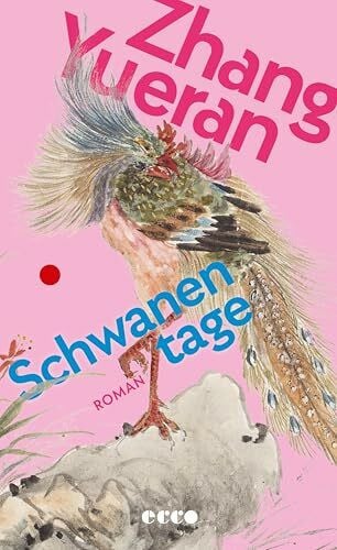 Yueran, Zhang Schwanentage: Roman | Preisgekrönte chinesische Literatur | »Zhang Yueran hat mit ›Schwanentage‹ ein wirklich lesenswertes, böses Buch geschrieben.« Elke Heidenreich