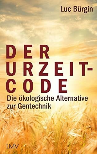 Bürgin, Luc Der Urzeit-Code: Die ökologische Alternative zur Gentechnik