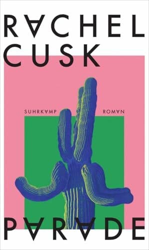 Cusk, Rachel Parade: Roman | Über die schmale Grenze zwischen Kunst und Leben