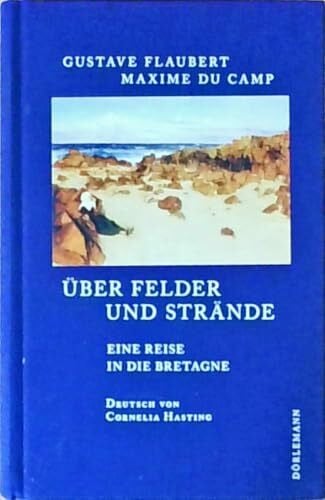 Flaubert, Gustave Über Felder und Strände: Eine Reise in die Bretagne