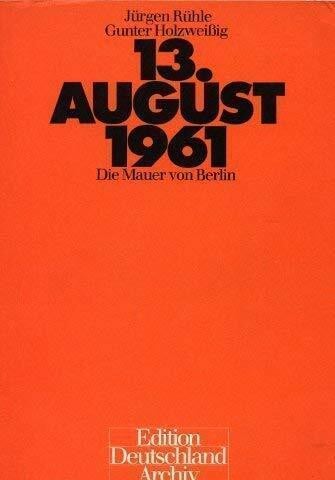 Rühle Jürgen und Gunter Holzweißig Der dreizehnte August 1961. Die Mauer von Berlin
