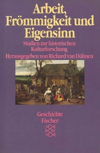 Dülmen, Richard van Arbeit, Frömmigkeit und Eigensinn: Studien zur historischen Kulturforschung II