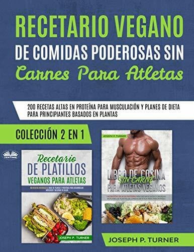 Enrique Laurentin Recetario Vegano de Comidas Poderosas sin Carnes para Atletas: 200 Recetas altas en Proteína para Musculación