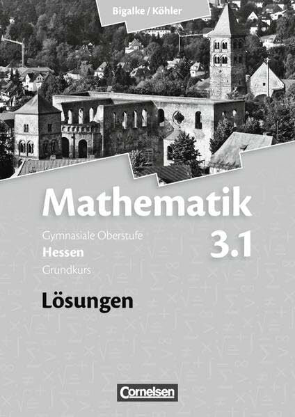 Ledworuski, Gabriele Bigalke/Köhler: Mathematik - Hessen - Bisherige Ausgabe / Band 3.1: Grundkurs - 3. Halbjahr - Lösungen zum Schülerbuch