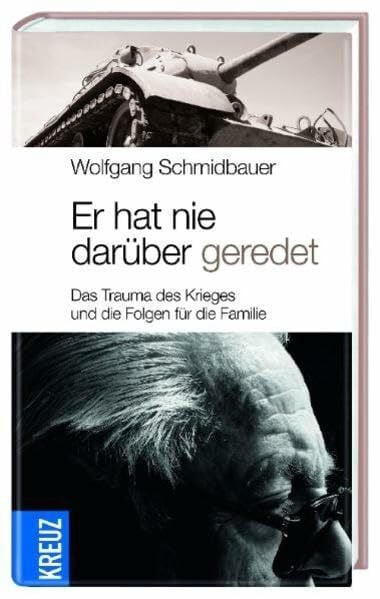 Schmidbauer, Wolfgang Er hat nie darüber geredet: Das Trauma des Krieges und die Folgen für die Familie