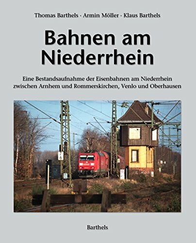 Möller, Armin Bahnen am Niederrhein: Eine Bestandsaufnahme der Eisenbahnen am Niederrhein zwischen Arnhem und Rommerskirchen, Venlo und Oberhausen