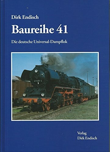 Endisch, Dirk Baureihe 41: Die deutsche Universal-Dampflok
