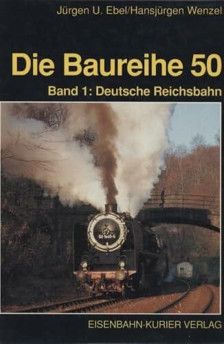 Ebel, Jürgen U Die Baureihe 50, Bd.1, Deutsche Reichsbahn und Ausland