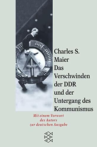 Maier, Charles S Das Verschwinden der DDR und der Untergang des Kommunismus: Mit einem Vorwort des Autors zur deutschen Ausgabe (Fischer Geschichte)