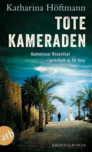 Höftmann, Katharina Tote Kameraden: Kommissar Rosenthal ermittelt in Tel Aviv - Kriminalroman (Assaf Rosenthal, Band 3)