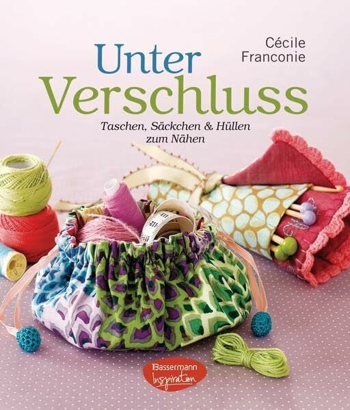 Franconie, Cécile Unter Verschluss: Taschen, Säckchen und Hüllen zum Nähen