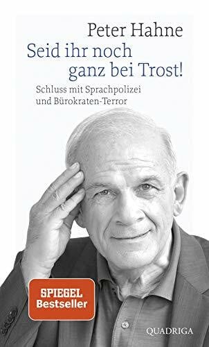 Hahne, Peter Seid ihr noch ganz bei Trost!: Schluss mit Sprachpolizei und Bürokraten-Terror