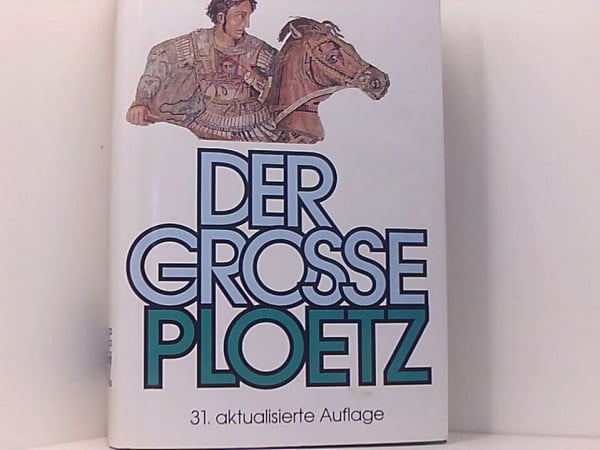 Ploetz, Karl Julius (Begründer) PLOETZ. Der große PLOETZ. Auszug aus der Geschichte. Von den Anfängen bis zur Gegenwart