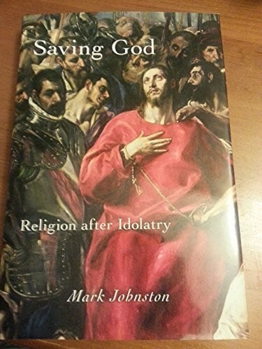 Johnston, Mark Saving God: Religion After Idolatry