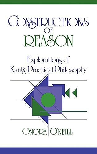 O'Neill, Onora Constructions of Reason: Explorations of Kant's Practical Philosophy