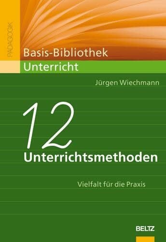 Wiechmann, Jürgen Zwölf Unterrichtsmethoden: Vielfalt für die Praxis (Basis-Bibliothek Unterricht)