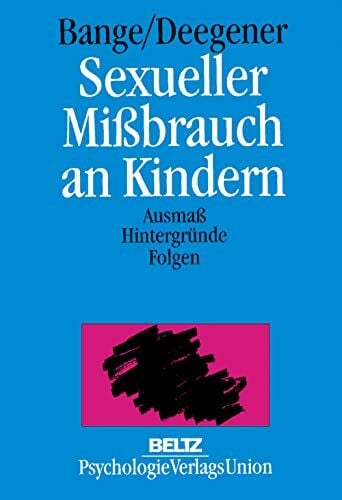 Deegener, Günther Sexueller Mißbrauch an Kindern: Ausmass, Hintergründe, Folgen