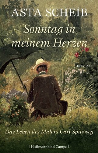 Scheib, Asta Sonntag in meinem Herzen: Das Leben des Malers Carl Spitzweg