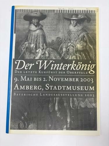Wolf, Peter (Hg.): Der Winterkönig : Friedrich von der Pfalz , Bayern und Europa im Zeitalter des Dreißigjährigen Krieges.