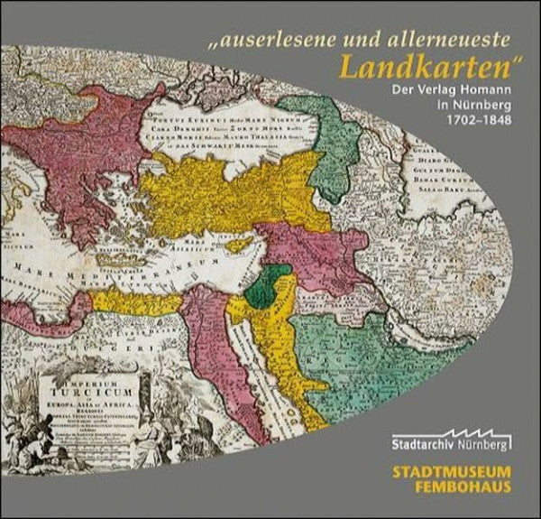 Michael Diefenbacher 'auserlesene und allerneueste Landkarten': Der Verlag Homann in Nürnberg 1702-1848 (Ausstellungskataloge des Stadtarchivs Nürnberg, Band 14)