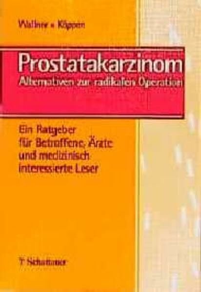 Völter, Dieter Prostatakarzinom: Alternativen zur radikalen Operation. Ein Ratgeber für Betroffene, Ärzte und medizinisch interessierte Leser