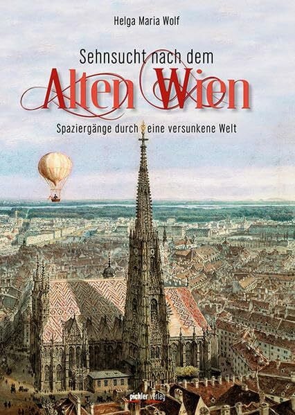 Kos, Wolfgang Sehnsucht nach dem Alten Wien: Spaziergänge durch eine versunkene Welt