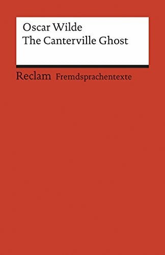 Oscar Wilde The Canterville Ghost: [Fremdsprachentexte] – Englischer Text mit deutschen Worterklärungen. B2–C1 (GER)– Wilde, Oscar – Originalversion; Erläuterungen – 9177 (Reclams Universal-Bibliothek)