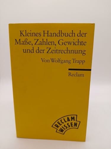Trapp, Wolfgang Kleines Handbuch der Masse, Zahlen, Gewichte und der Zeitrechnung: (Reclam Wissen) (Reclams Universal-Bibliothek)