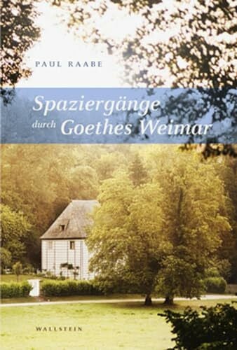 Raabe, Paul Spaziergänge durch Goethes Weimar