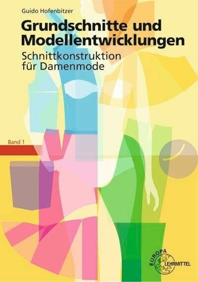 Hofenbitzer, Guido Grundschnitte und Modellentwicklungen - Schnittkonstruktion für Damenmode: Band 1