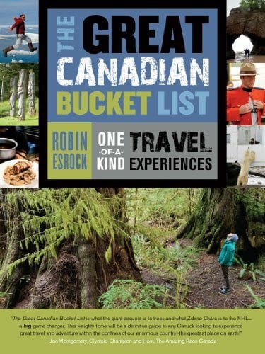 Esrock, Robin The Great Canadian Bucket List: One-of-a-Kind Travel Experiences (The Great Canadian Bucket List, 1)