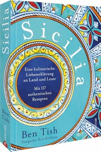 Kirkham, Kris Kochbuch Italien – Sicilia: Eine kulinarische Liebeserklärung an Land & Leute. 117 authentische Rezepte aus Sizilien. Mediterrane Küche für zuhause