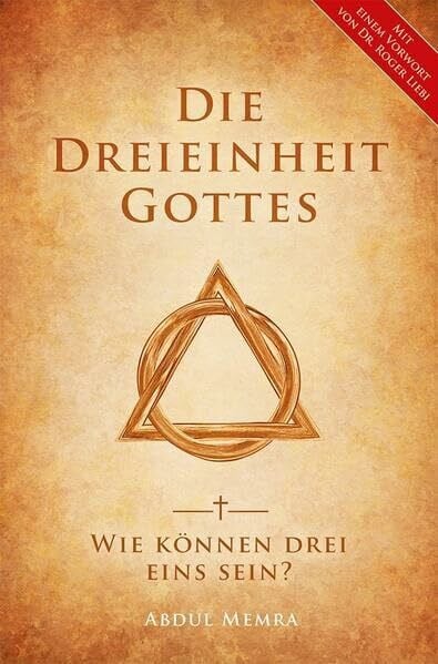 Liebi, Dr. Roger Die Dreieinheit Gottes: Wie können Drei eins sein?